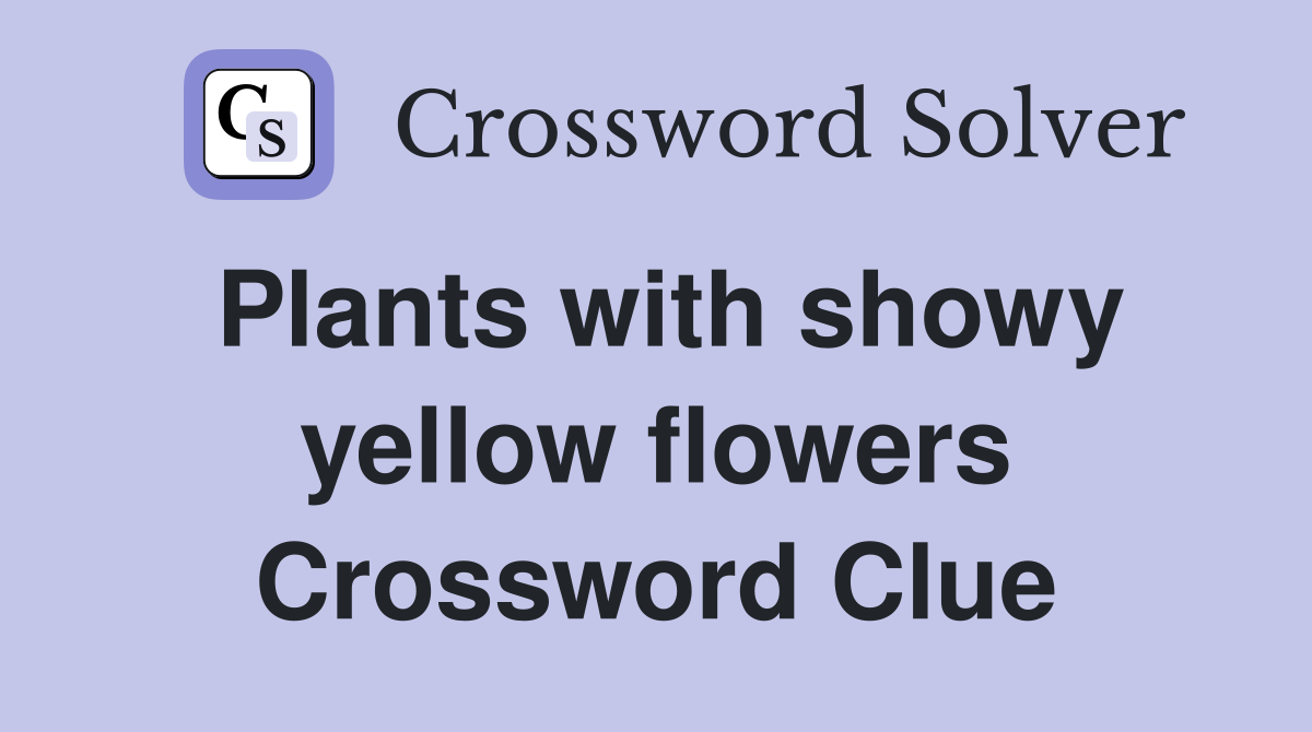 plants-with-showy-yellow-flowers-crossword-clue-answers-crossword